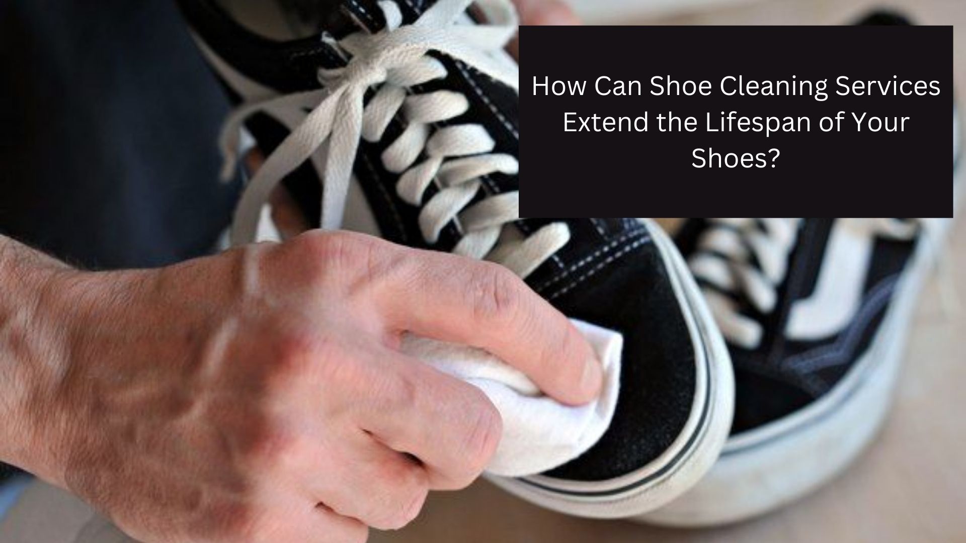 How Can Shoe Cleaning Services Extend the Lifespan of Your Shoes