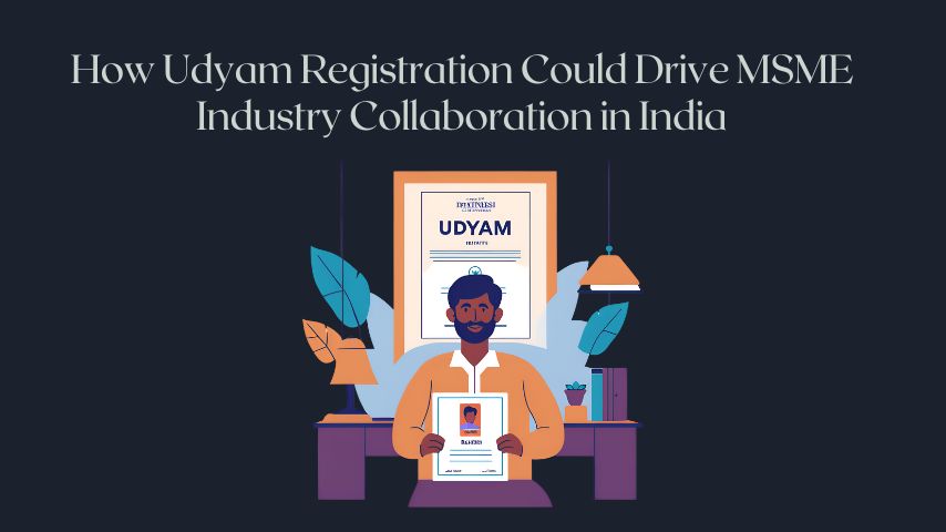 How Udyam Registration Could Drive MSME Industry Collaboration in India