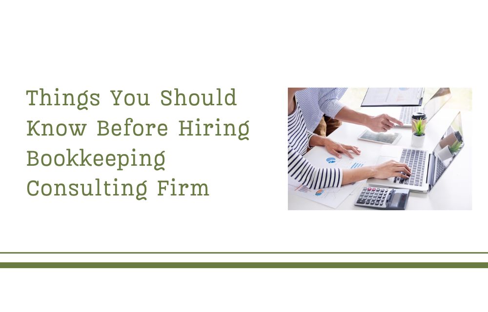 Things You Should Know Before Hiring Bookkeeping Consulting Firm