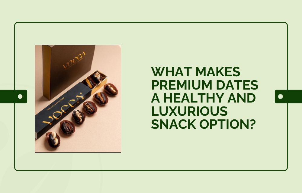 What Makes Premium Dates a Healthy and Luxurious Snack Option