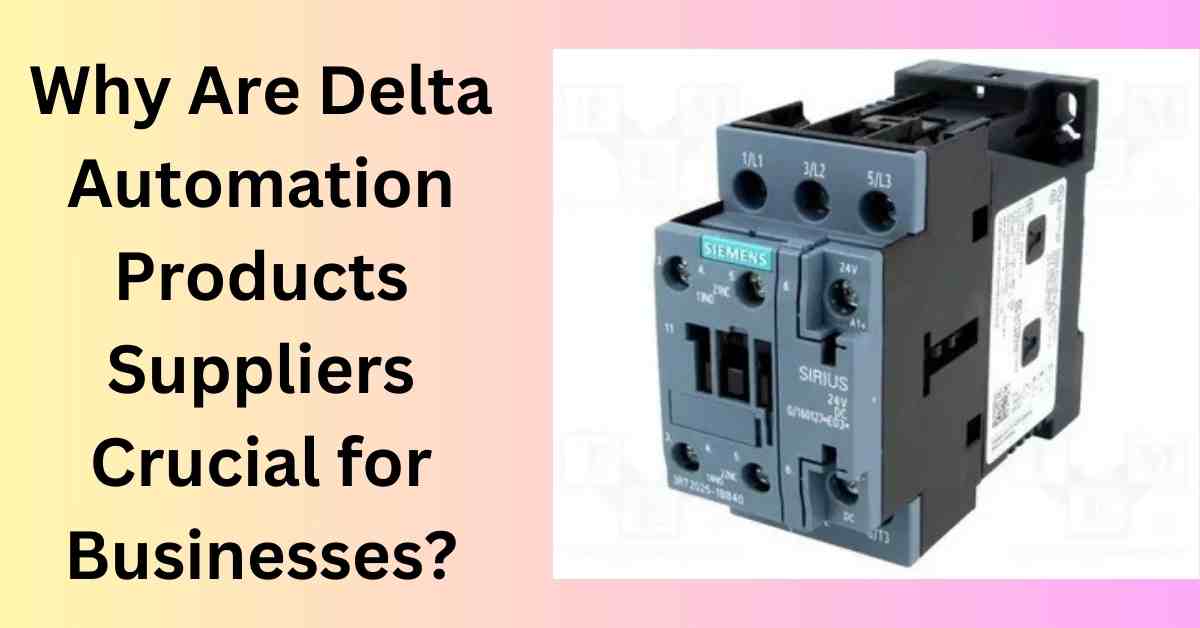 Why Are Delta Automation Products Suppliers Crucial for Businesses?