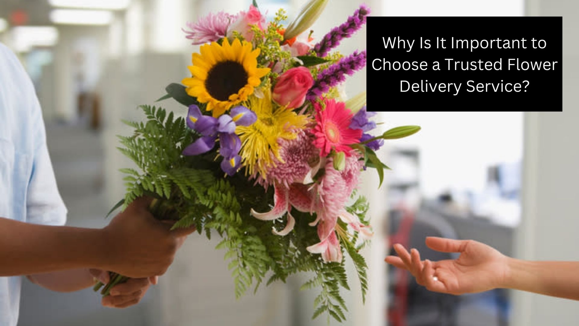 Why Is It Important to Choose a Trusted Flower Delivery Service