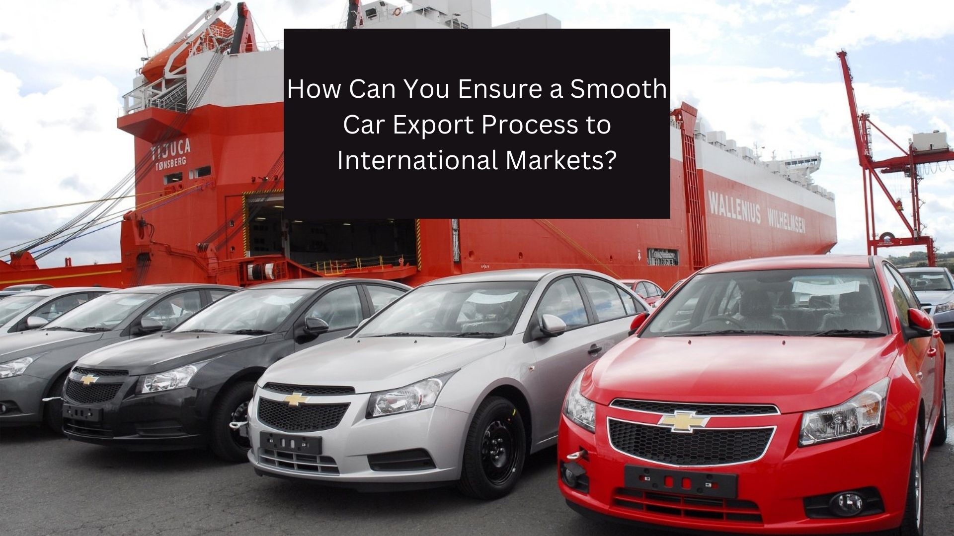 How Can You Ensure a Smooth Car Export Process to International Markets