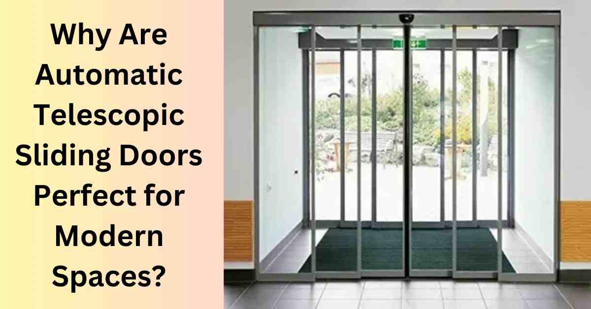 Why Are Automatic Telescopic Sliding Doors Perfect for Modern Spaces?