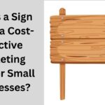 Why Is a Sign Board a Cost-Effective Marketing Tool for Small Businesses?